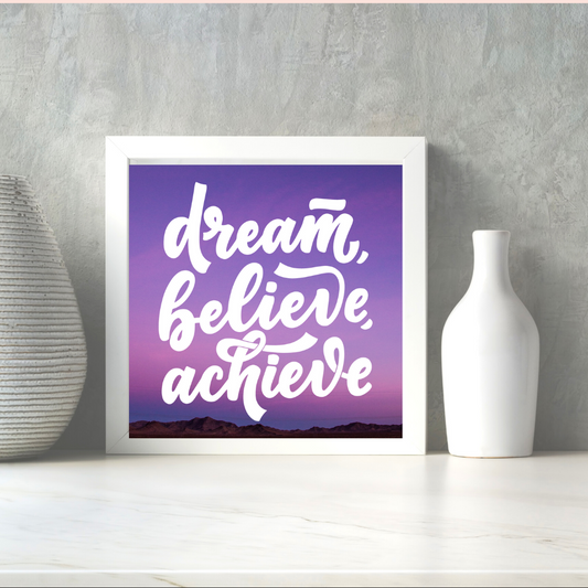 Dream believe achieve