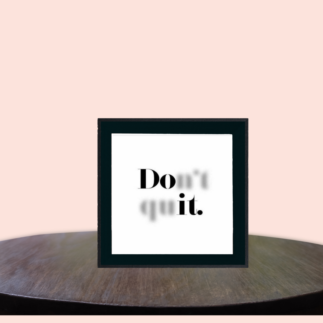 DON'T QUIT- quote frame