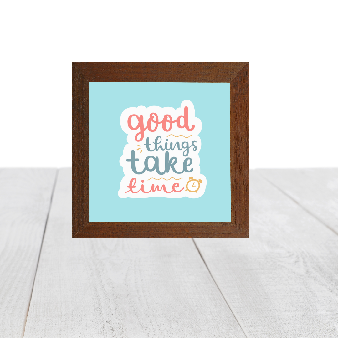 Good things take  time - Quote frame